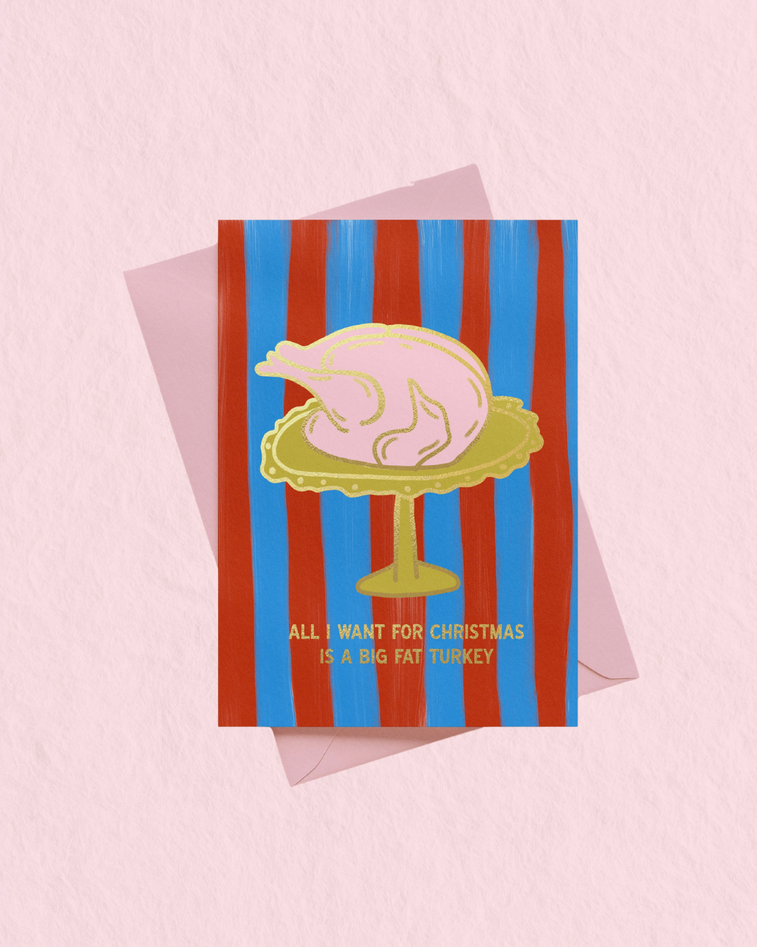 All I Want For Christmas Is A Big Fat Turkey Gold Foil Christmas Card