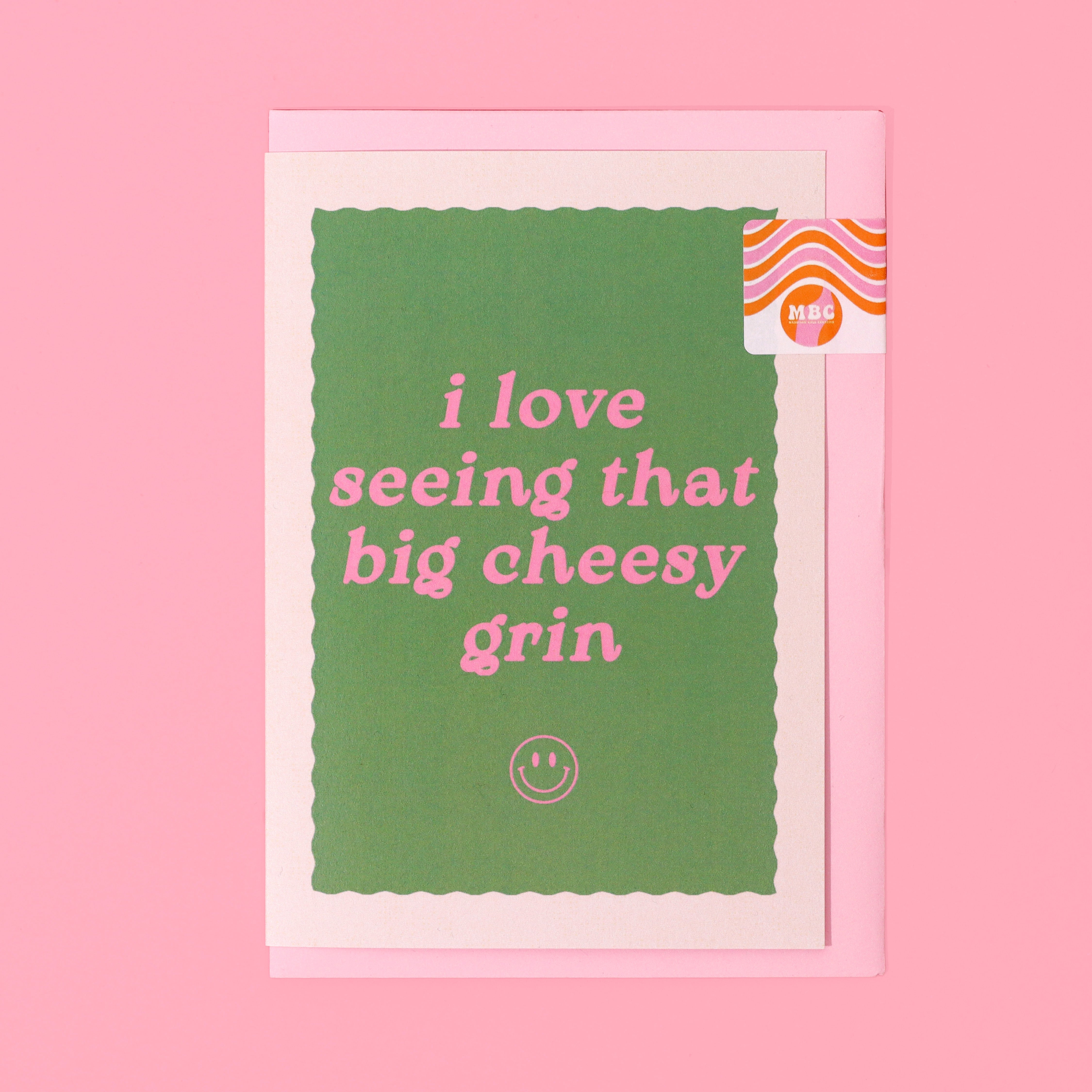 A6 I Love Seeing That Big Cheesy Grin Card