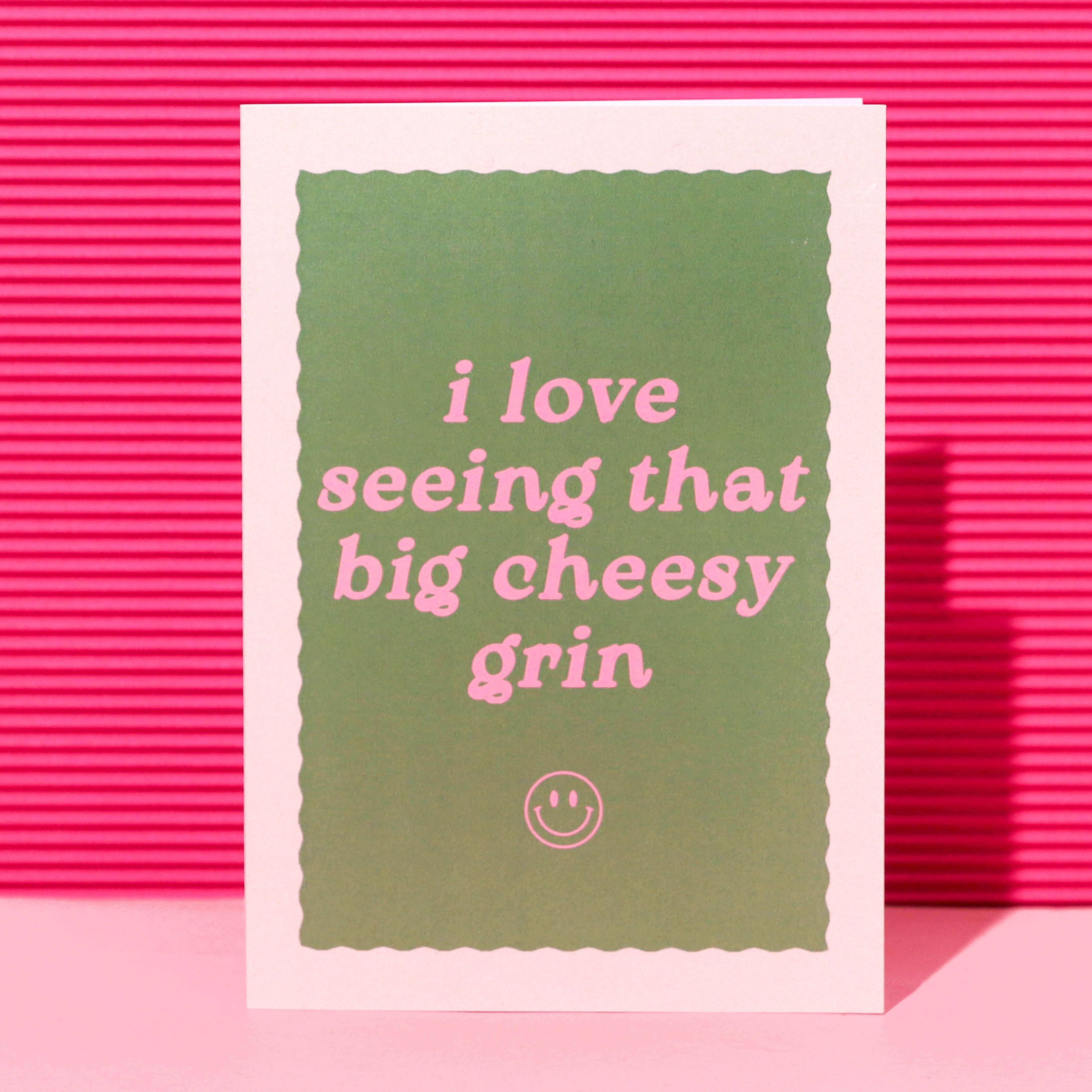 A6 I Love Seeing That Big Cheesy Grin Card