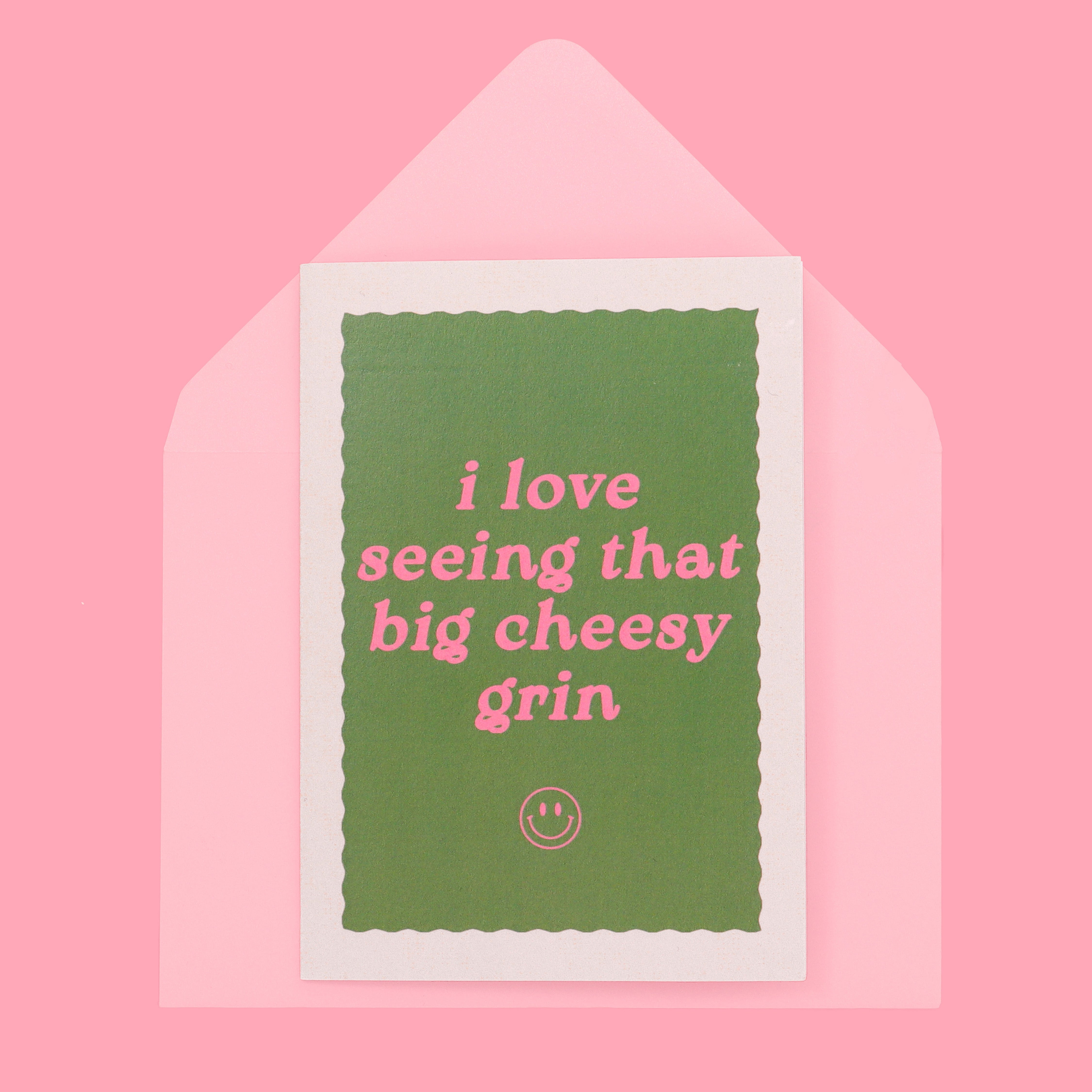 A6 I Love Seeing That Big Cheesy Grin Card