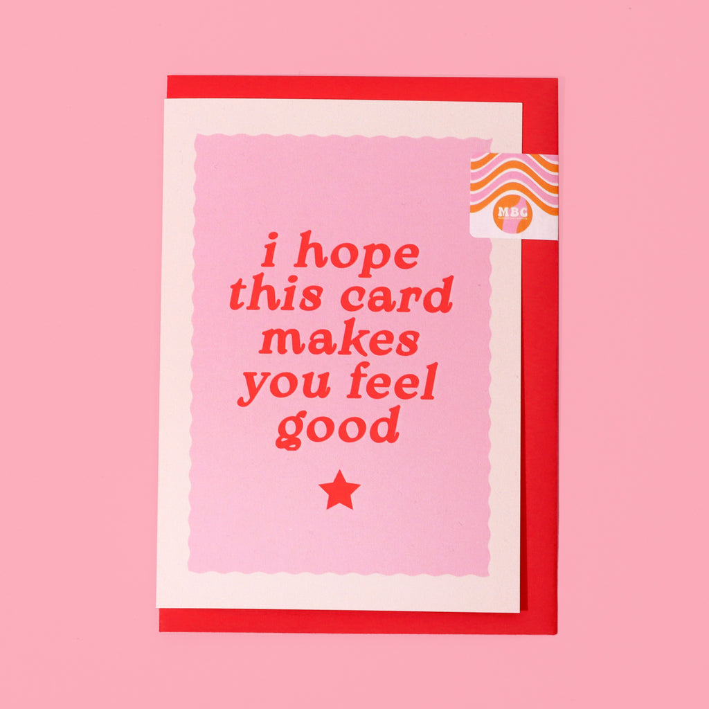 A6 I Hope This Card Makes You Feel Good Card