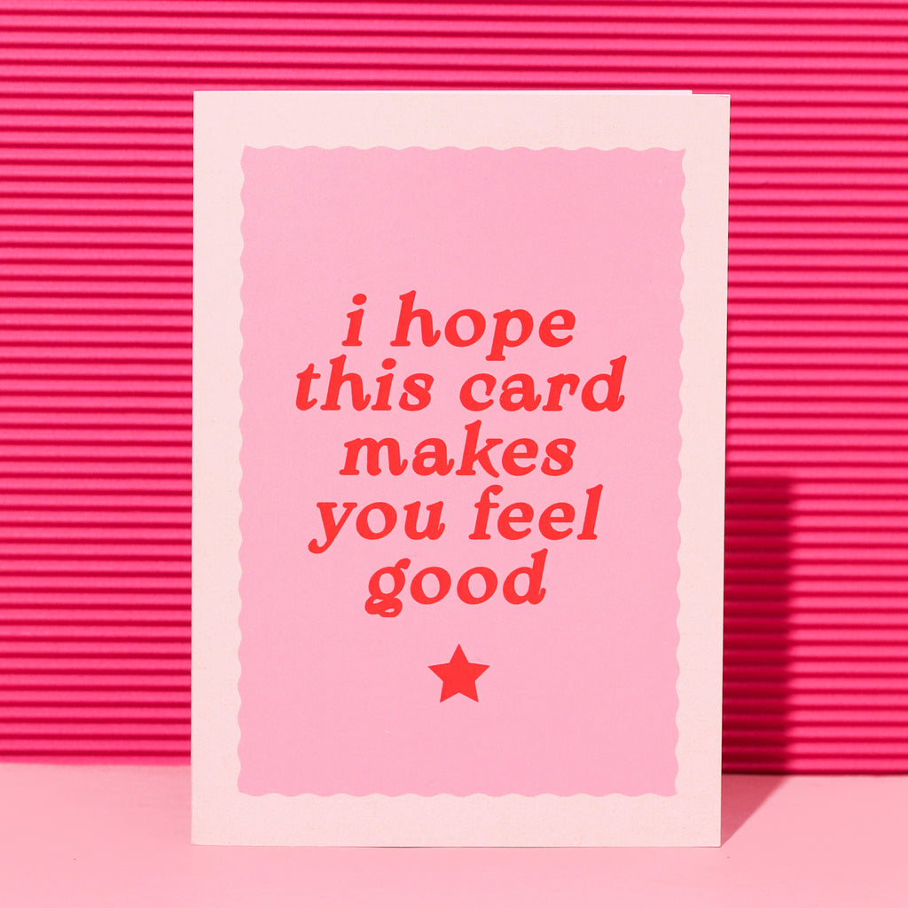 A6 I Hope This Card Makes You Feel Good Card