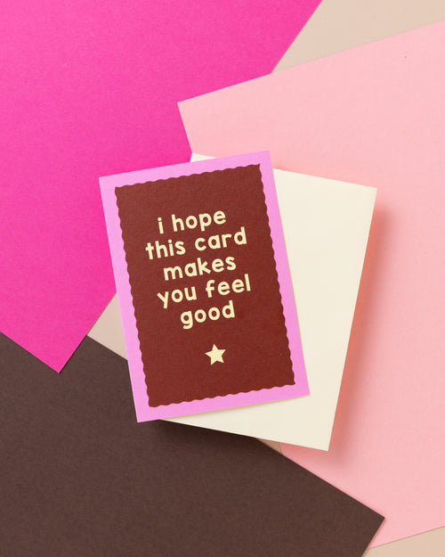 A6 I Hope This Card Makes You Feel Good Card